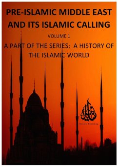 Pre-Islamic Middle East and its Islamic Calling (A History of the Islamic World, #1) (eBook, ePUB) - Publishing, Oriental