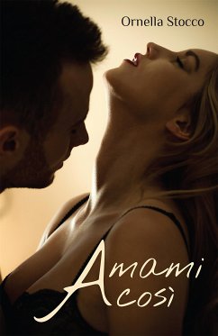 Amami così (eBook, ePUB) - Stocco, Ornella