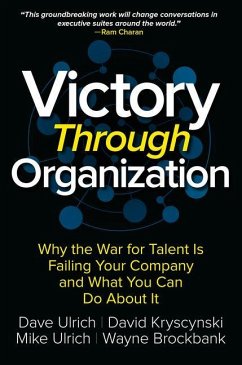 Victory Through Organization: Why the War for Talent is Failing Your Company and What You Can Do About It - Ulrich, Dave; Kryscynski, David; Brockbank, Wayne