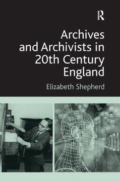 Archives and Archivists in 20th Century England - Shepherd, Elizabeth