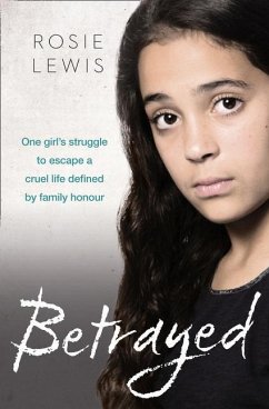 Betrayed: The Heartbreaking True Story of a Struggle to Escape a Cruel Life Defined by Family Honor - Lewis, Rosie