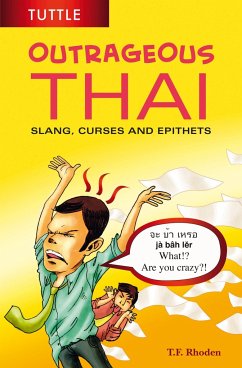 Outrageous Thai: Slang, Curses and Epithets (Thai Phrasebook) - Rhoden, T. F.