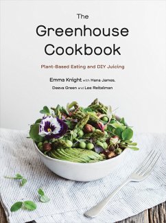 The Greenhouse Cookbook: Plant-Based Eating and DIY Juicing - Knight, Emma; James, Hana; Green, Deeva