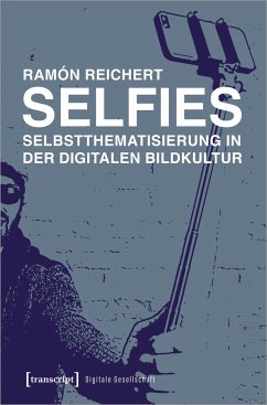 Selfies - Selbstthematisierung in der digitalen Bildkultur - Reichert, Ramón