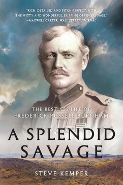 A Splendid Savage: The Restless Life of Frederick Russell Burnham - Kemper, Steve