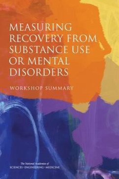 Measuring Recovery from Substance Use or Mental Disorders - National Academies of Sciences Engineering and Medicine; Health And Medicine Division; Board On Health Sciences Policy; Division of Behavioral and Social Sciences and Education; Board on Behavioral Cognitive and Sensory Sciences; Committee On National Statistics