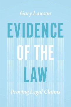 Evidence of the Law: Proving Legal Claims - Lawson, Gary