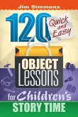120 Quick and Easy Object Lessons for Children's Story Time