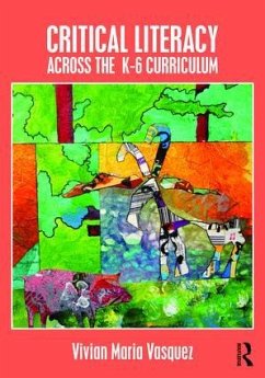 Critical Literacy Across the K-6 Curriculum - Vasquez, Vivian Maria