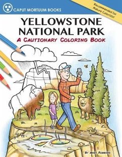 Yellowstone National Park: A Cautionary Coloring Book - Robbins, Andy