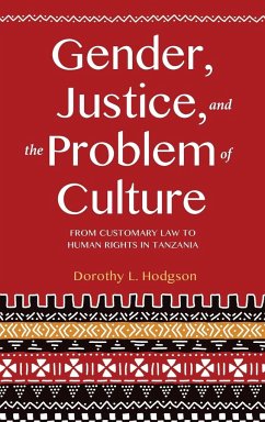 Gender, Justice, and the Problem of Culture: From Customary Law to Human Rights in Tanzania - Hodgson, Dorothy L.