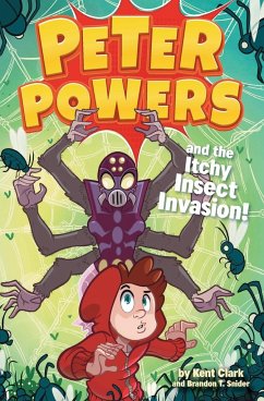 Peter Powers and the Itchy Insect Invasion! - Clark, Kent;Snider, Brandon T.