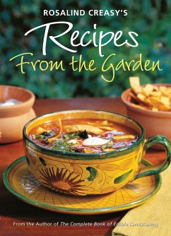 Rosalind Creasy's Recipes from the Garden: 200 Exciting Recipes from the Author of the Complete Book of Edible Landscaping - Creasy, Rosalind