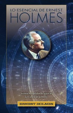 Lo Esencial de Ernest Holmes - Holmes, Ernest