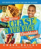 The Official Chase 'n Yur Face Cookbook: Tasty Recipes & Fun Facts to Start Your Food Adventure