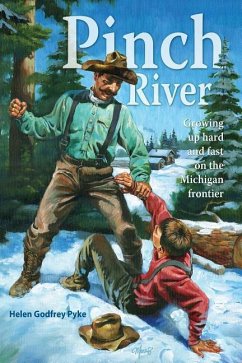 Pinch River: Growing Up Hard and Fast on the Michigan Frontier - Pyke, Helen Godfrey