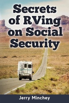 Secrets of RVing on Social Security: How to Enjoy the Motorhome and RV Lifestyle While Living on Your Social Security Income - Minchey, Jerry