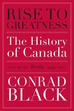 Rise to Greatness, Volume 3: Realm (1949-2017): The History of Canada from the Vikings to the Present - Black, Conrad