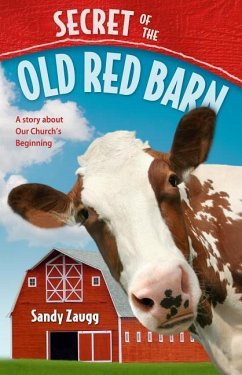 Secret of the Old Red Barn: A Story about Our Church's Beginning - Zaugg, Sandra L.