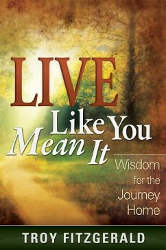 Live Like You Mean It: Wisdom for the Journey Home - Fitzgerald, Troy