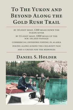 To The Yukon and Beyond Along the Gold Rush Trail - Holder, Daniel S