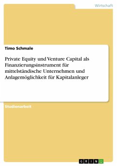 Private Equity und Venture Capital als Finanzierungsinstrument für mittelständische Unternehmen und Anlagemöglichkeit für Kapitalanleger - Schmale, Timo