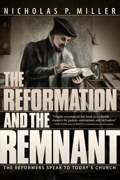 The Reformation and the Remnant: The Reformers Speak to Today's Church - Miller, Nicholas Patrick