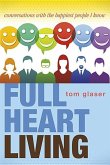 Full Heart Living: Conversations with the Happiest People I Know