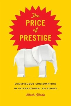 The Price of Prestige: Conspicuous Consumption in International Relations - Gilady, Lilach