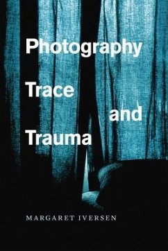 Photography, Trace, and Trauma - Iversen, Margaret (University of Essex)