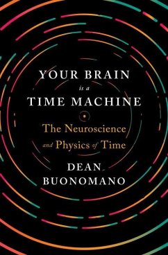 Your Brain Is a Time Machine - Buonomano, Dean (UCLA)