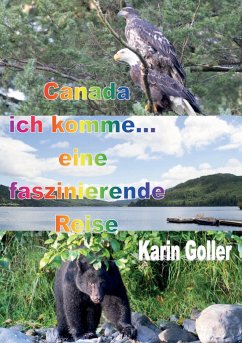 Canada ich komme... eine faszinierende Reise - Goller, Karin