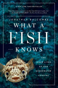 What a Fish Knows: The Inner Lives of Our Underwater Cousins - Balcombe, Jonathan