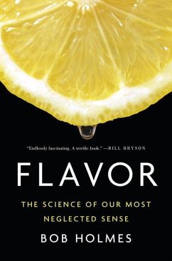 Flavor: The Science of Our Most Neglected Sense - Holmes, Bob