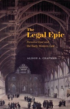 The Legal Epic: Paradise Lost and the Early Modern Law - Chapman, Alison A.