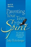 Parenting Your Teen by the Spirit: Yes, Your Teen Can Reach the Potential God Intended, Ages 13-19