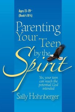 Parenting Your Teen by the Spirit: Yes, Your Teen Can Reach the Potential God Intended, Ages 13-19 - Hohnberger, Sally