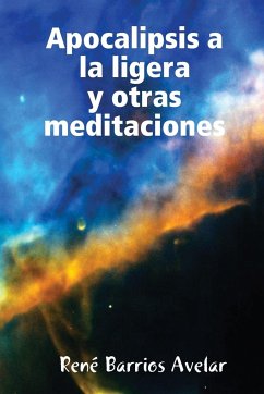 Apocalipsis a la ligera y otras meditaciones - Barrios Avelar, Rene