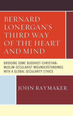 Bernard Lonergan's Third Way of the Heart and Mind - Raymaker, John