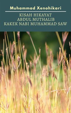Kisah Hikayat Abdul Muthalib Kakek Nabi Muhammad SAW (eBook, ePUB) - Xenohikari, Muhammad