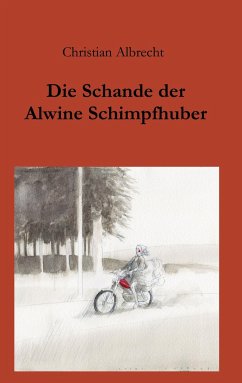 Die Schande der Alwine Schimpfhuber - Albrecht, Christian