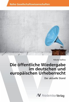 Die öffentliche Wiedergabe im deutschen und europäischen Urheberrecht - Gallina, Nikolai