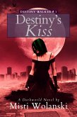 Destiny's Kiss: a Darkworld novel (Destiny Walker, #1) (eBook, ePUB)