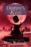 Destiny's Kiss: a Darkworld novel (Destiny Walker, #1) (eBook, ePUB) Destiny's Kiss: a Darkworld novel (Destiny Walker, #1) (eBook, ePUB)