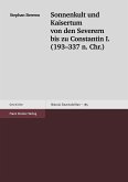 Sonnenkult und Kaisertum von den Severern bis zu Constantin I. (193-337 n. Chr.) (eBook, PDF)