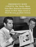 Presidents' Body Counts: The Twelve Worst and Four Best American Presidents Based on How Many Lived or Died Because of Their Actions (Best and Worst in History, #1) (eBook, ePUB)
