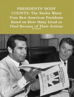 Presidents' Body Counts: The Twelve Worst and Four Best American Presidents Based on How Many Lived or Died Because of Their Actions (Best and Worst in History, #1) (eBook, ePUB) - Carroll, Al