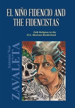 El Niño Fidencio and the Fidencistas - Zavaleta, Ph. D. Antonio Noé