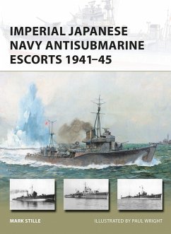 Imperial Japanese Navy Antisubmarine Escorts 1941-45 - Stille, Mark (Author)