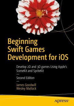 Beginning Swift Games Development for iOS - Goodwill, James;Matlock, Wesley